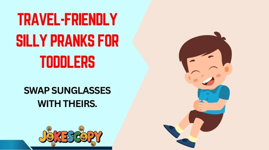 Travel-Friendly Silly Pranks for Toddlers