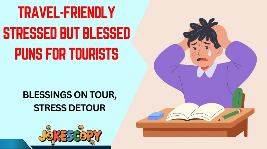 Travel-Friendly Stressed But Blessed Puns for Tourists