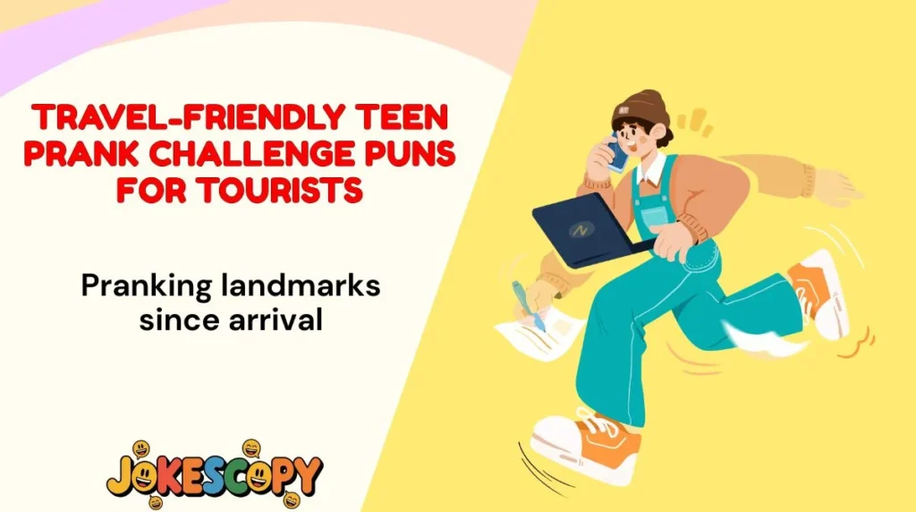 Travel-Friendly Teen Prank Challenge Puns for Tourists