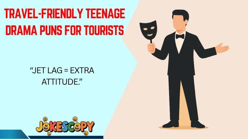 Travel-Friendly Teenage Drama Puns for Tourists