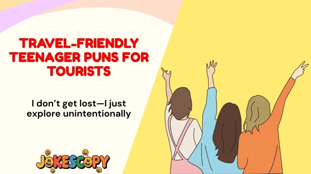 Travel-Friendly Teenager Puns for Tourists