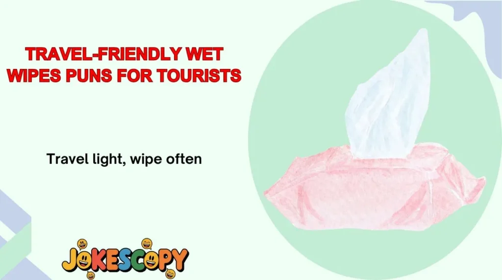 Travel-Friendly Wet Wipes Puns for Tourists