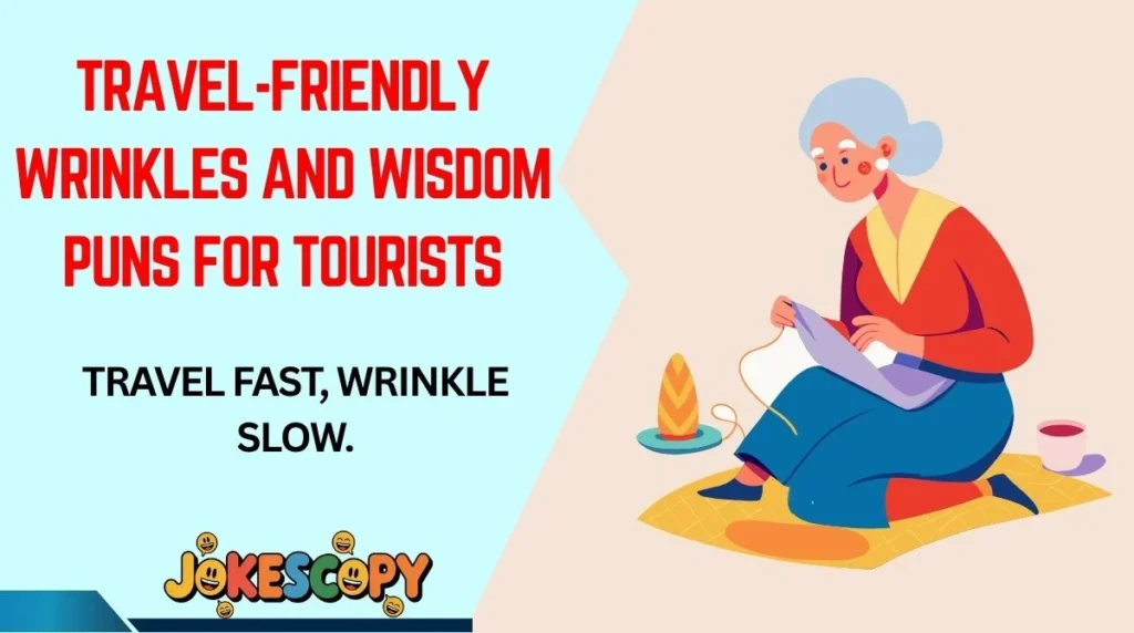Travel-Friendly Wrinkles and Wisdom Puns for Tourists