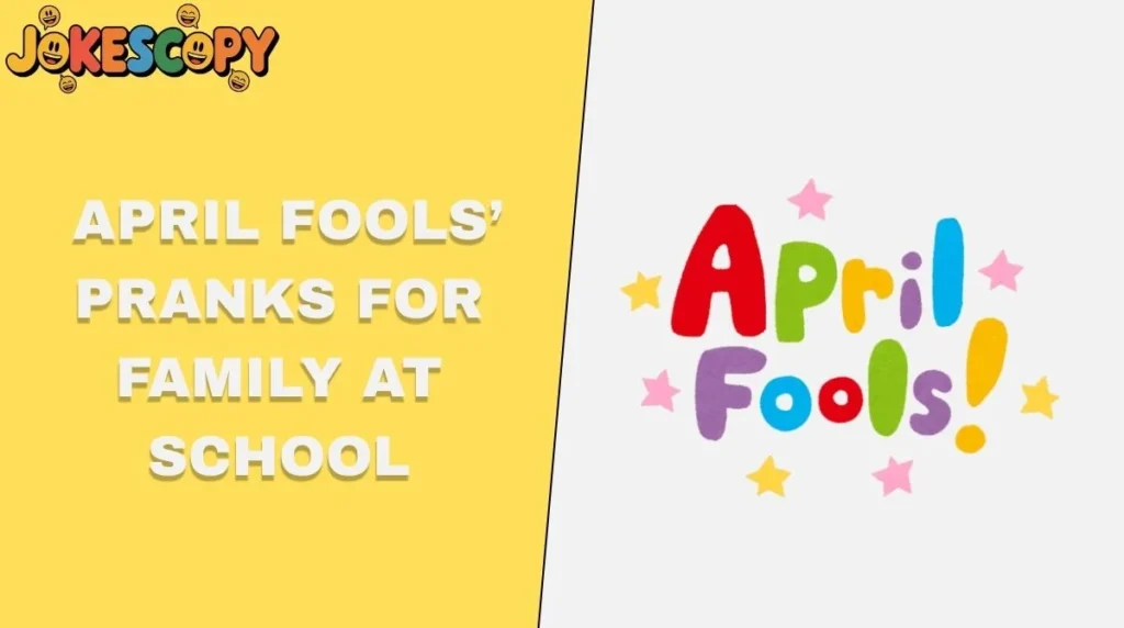 April Foolsâ Pranks for Family at School