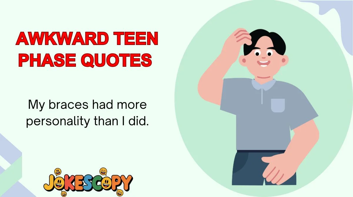 Awkward Teen Phase Quotes