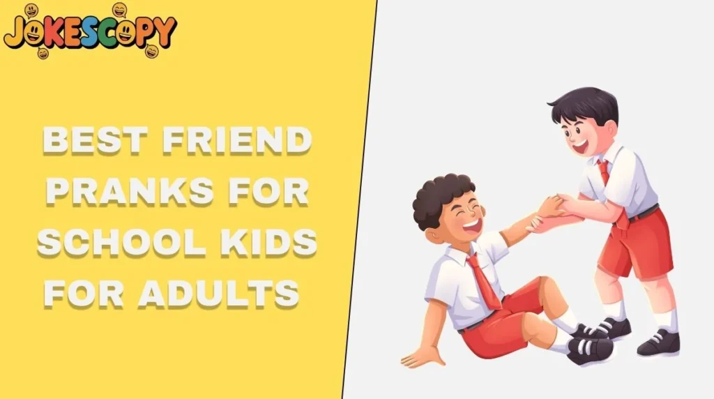 Best Friend Pranks for School Kids For Adults