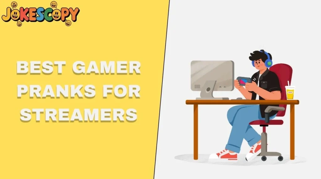 Best Gamer Pranks for Streamers