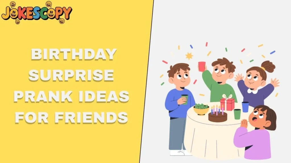 Birthday Surprise Prank Ideas for Friends