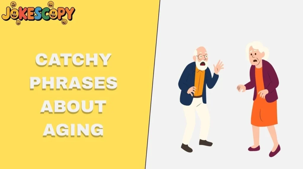 Catchy Phrases About Aging