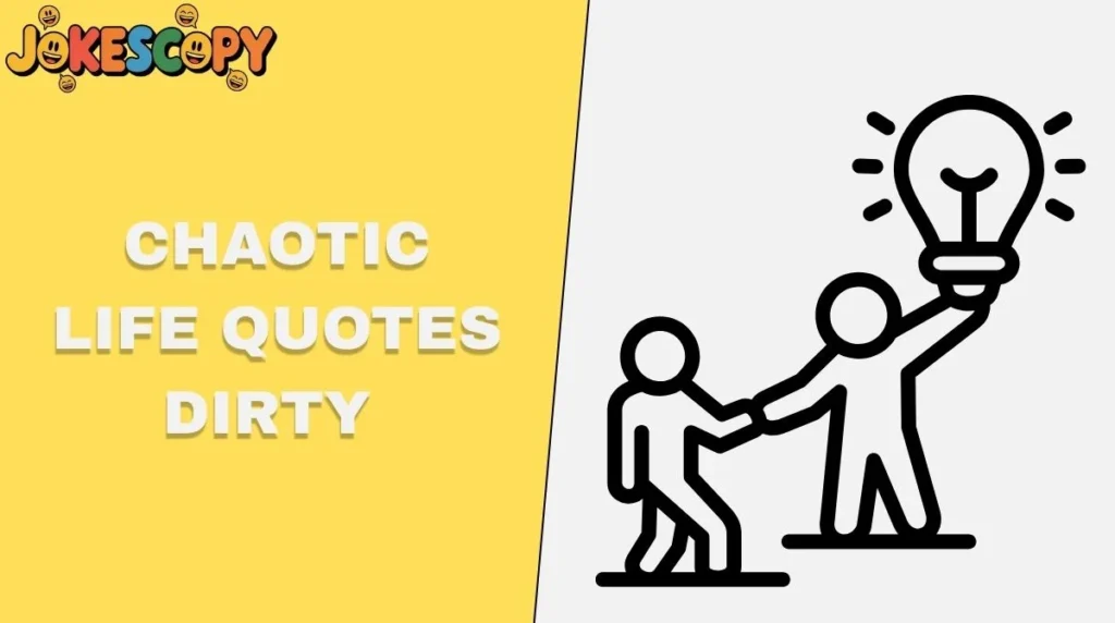 Chaotic Life Quotes Dirty