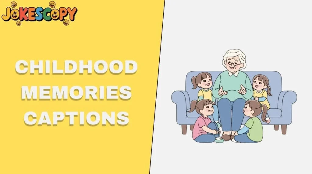 Childhood Memories Captions