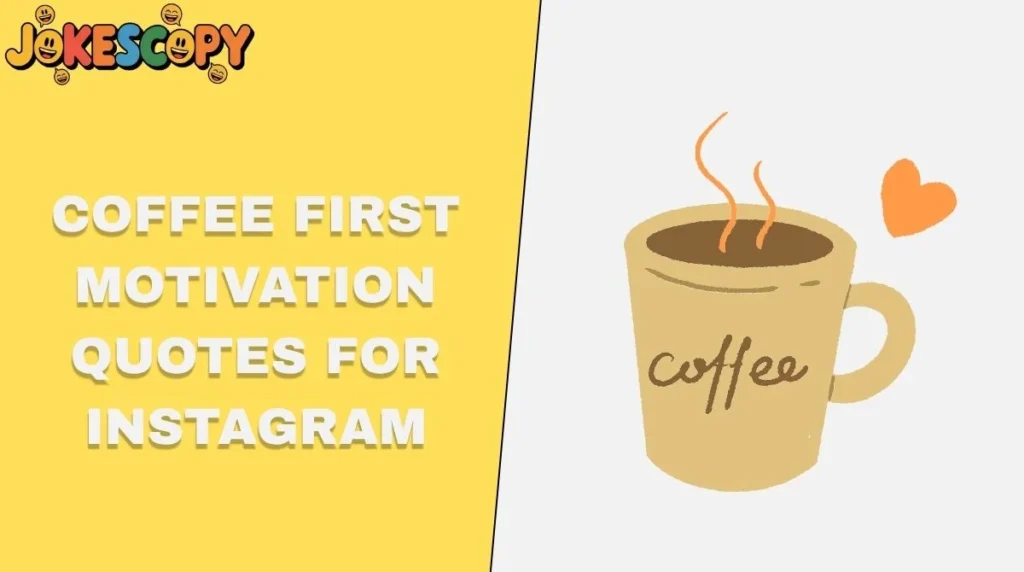 Coffee First Motivation Quotes for Instagram