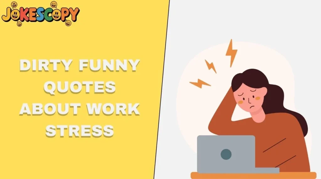 Dirty Funny Quotes About Work Stress