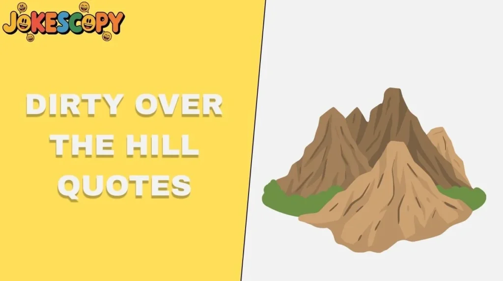 Dirty Over the Hill Quotes
