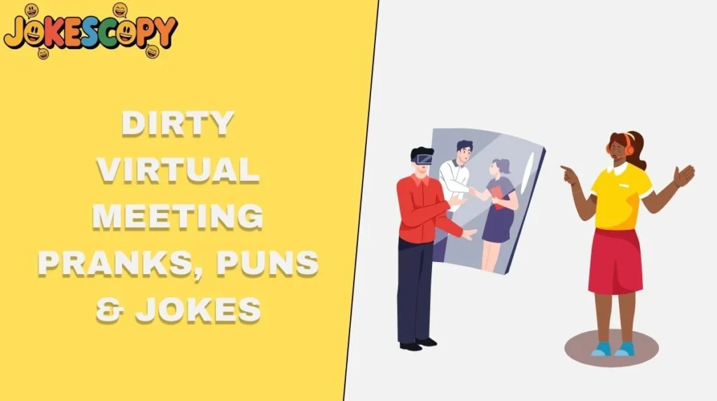 Dirty Virtual Meeting Pranks, Puns & Jokes