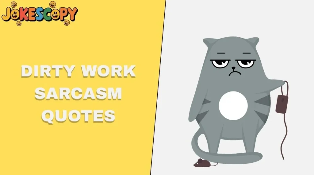 Dirty Work Sarcasm Quotes