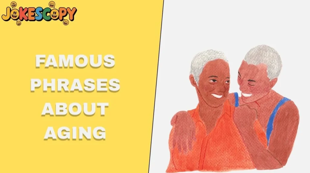 Famous Phrases About Aging