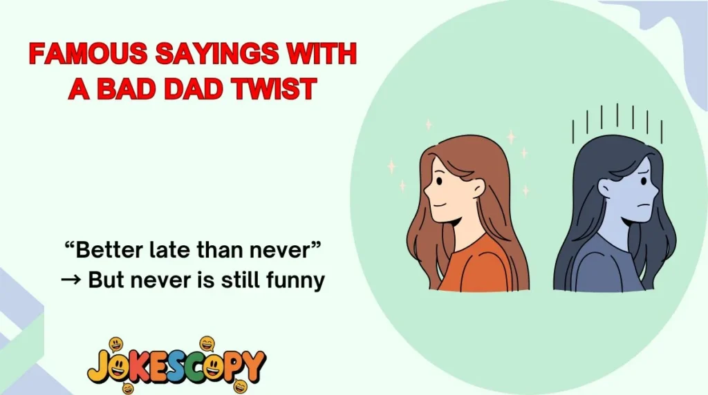 Famous Sayings With a Bad Dad Twist