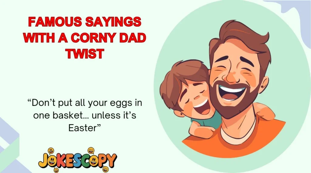 Famous Sayings With a Corny Dad Twist