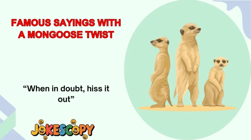 Famous Sayings With a Mongoose Twist