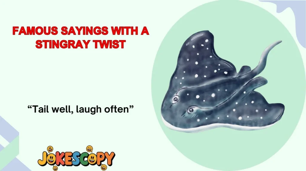 Famous Sayings With a Stingray Twist