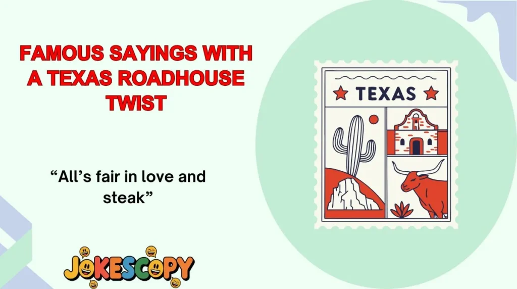 Famous Sayings With a Texas Roadhouse Twist