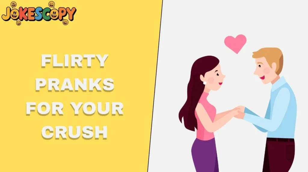 Flirty Pranks for Your Crush