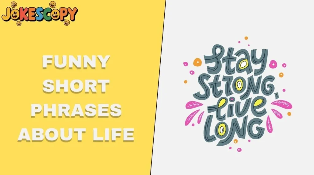 Funny Short Phrases About Life