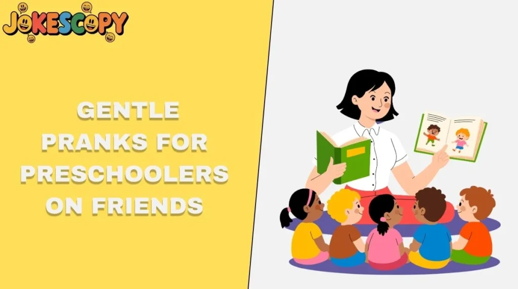 Gentle Pranks for Preschoolers on Friends