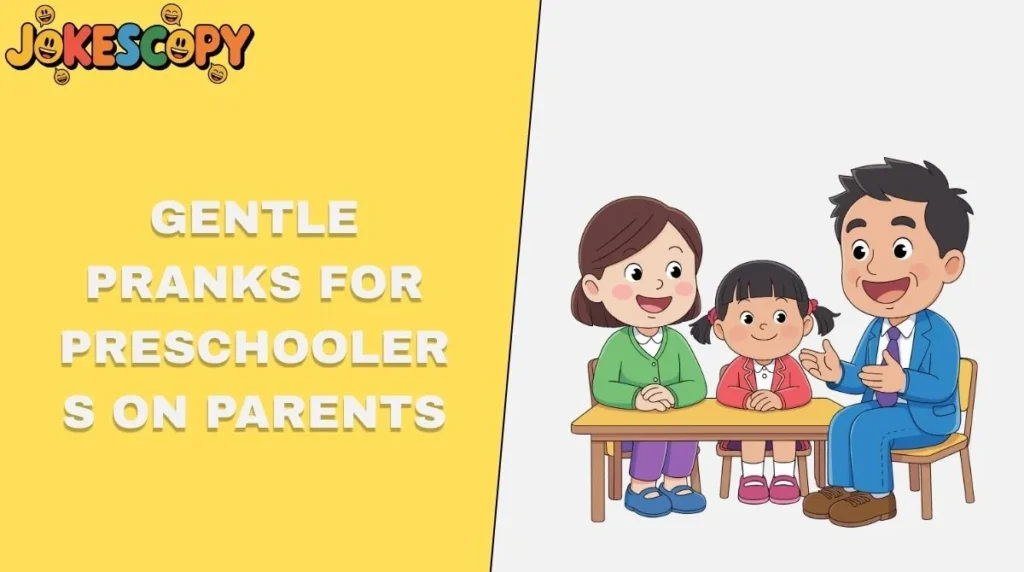 Gentle Pranks for Preschoolers on Parents