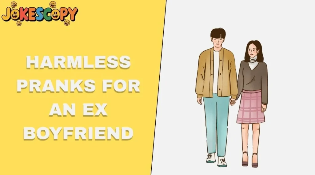 Harmless Pranks for an Ex Boyfriend