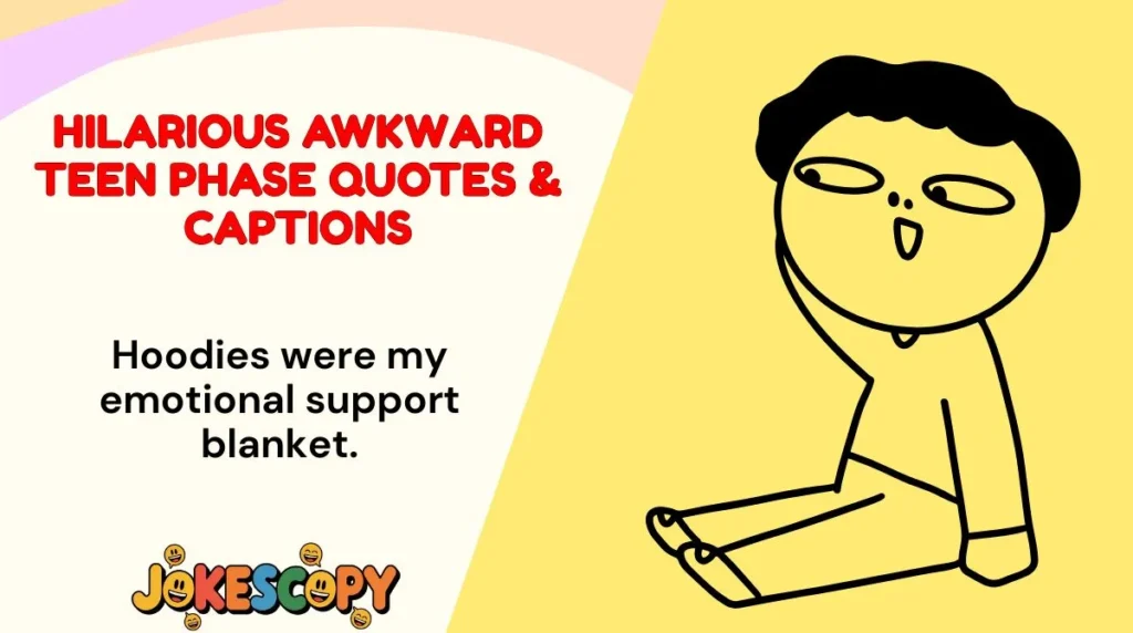 Hilarious Awkward Teen Phase Quotes & Captions