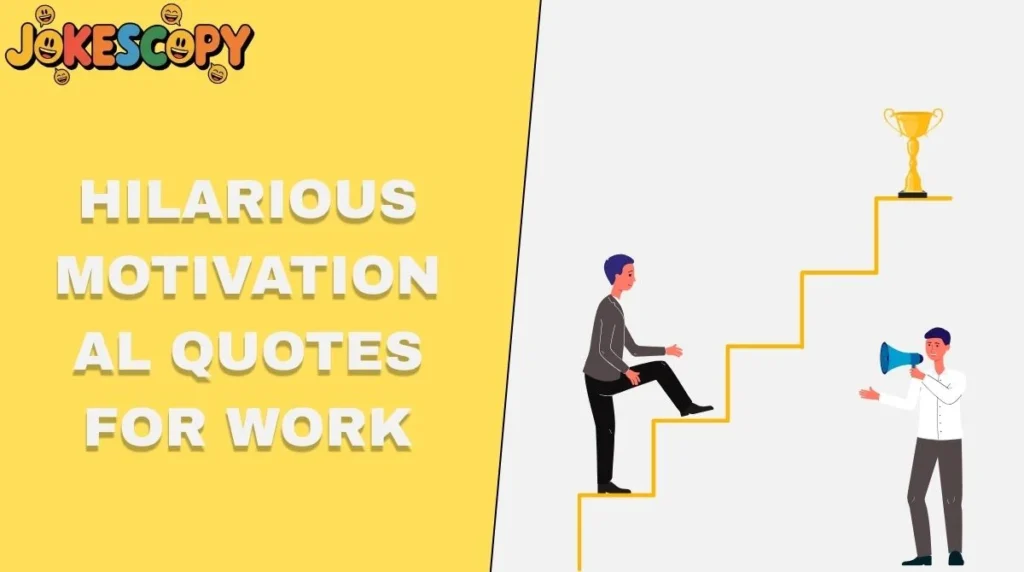 Hilarious Motivational Quotes for Work