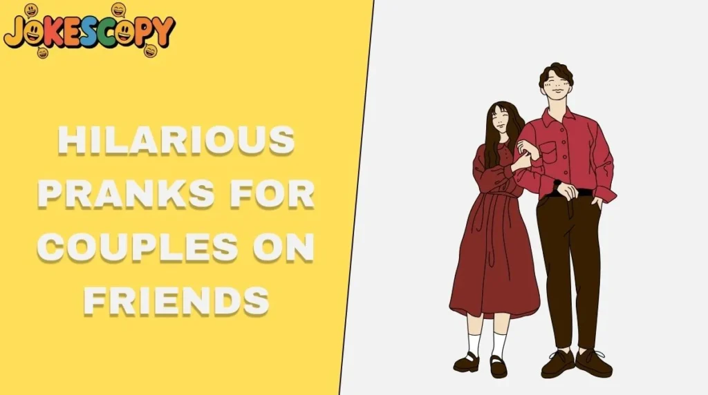 Hilarious Pranks for Couples on Friends