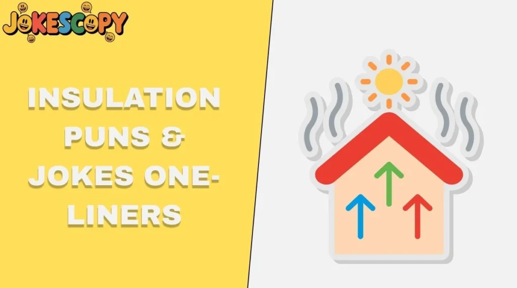 Insulation Puns & Jokes One-Liners