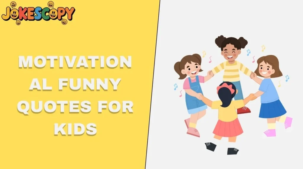 Motivational Funny Quotes for Kids