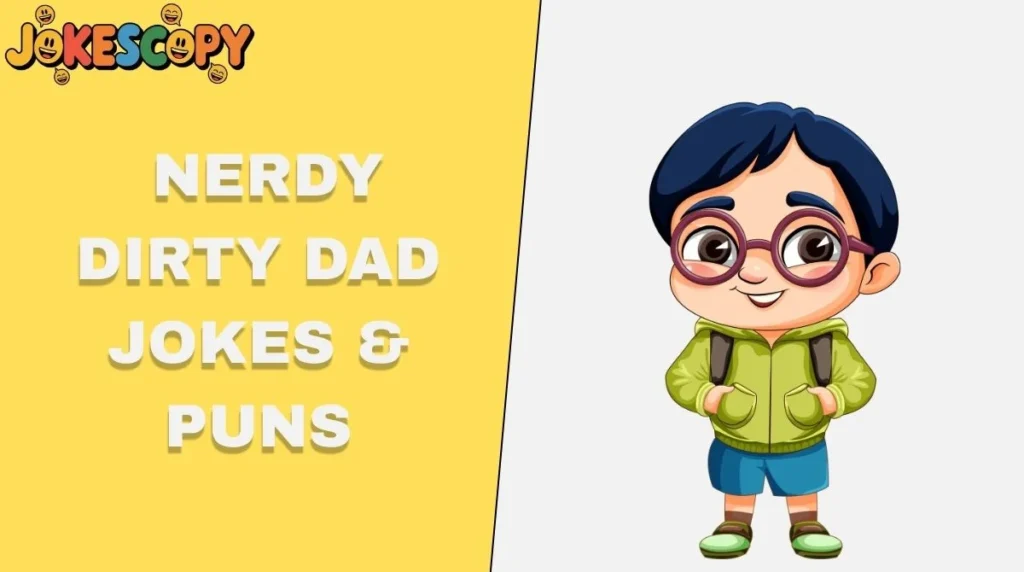 Nerdy Dirty Dad Jokes & Puns