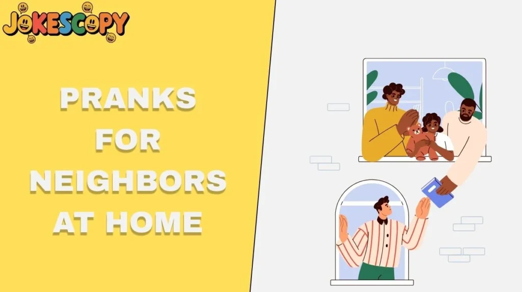 Pranks for Neighbors at Home