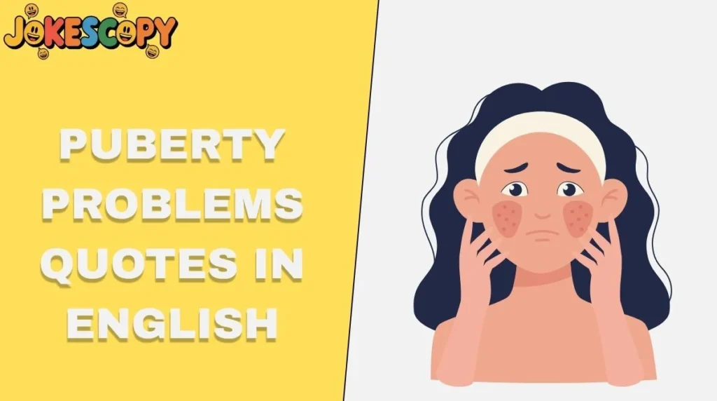 Puberty Problems Quotes in English