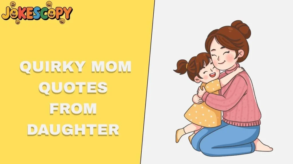 Quirky Mom Quotes From Daughter