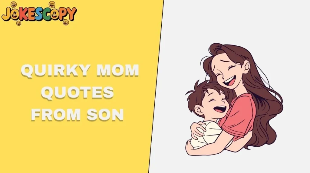Quirky Mom Quotes From Son