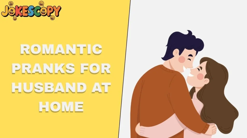 Romantic Pranks for Husband at Home