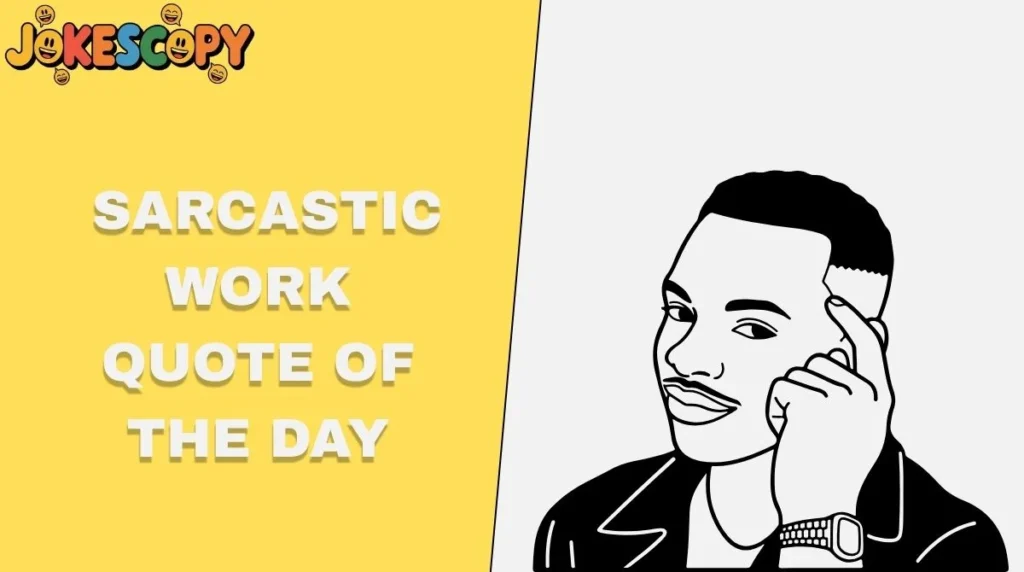Sarcastic Work Quote of the Day