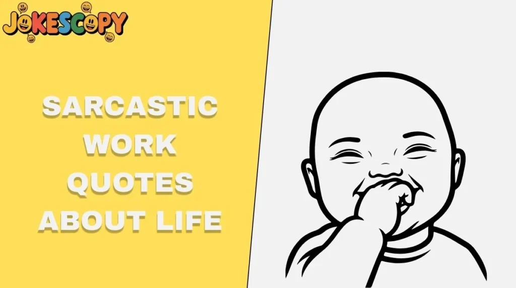 Sarcastic Work Quotes About Life