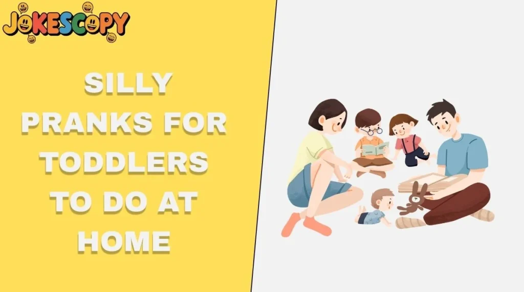 Silly Pranks for Toddlers to Do at Home