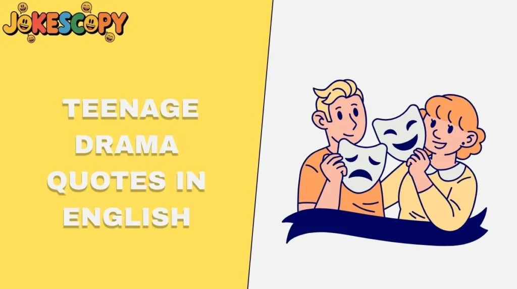 Teenage Drama Quotes in English