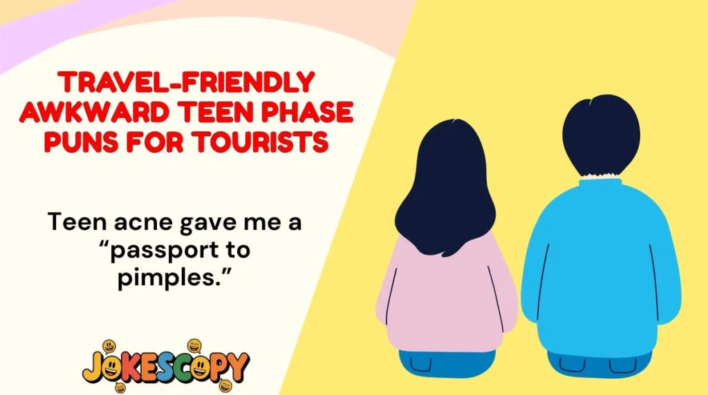 Travel-Friendly Awkward Teen Phase Puns for Tourists