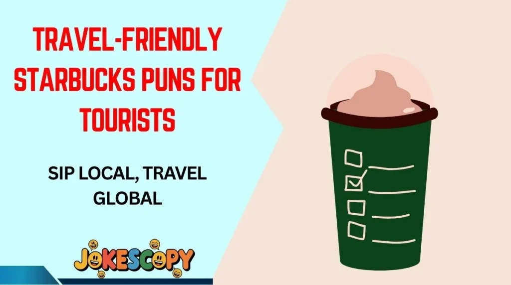 Travel-Friendly Starbucks Puns for Tourists
