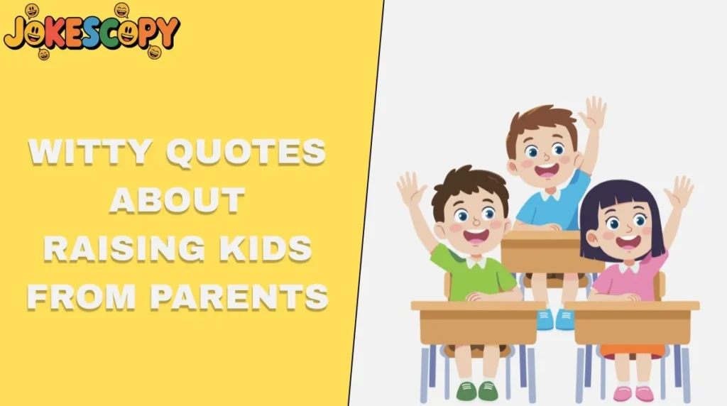 Witty Quotes About Raising Kids From Parents