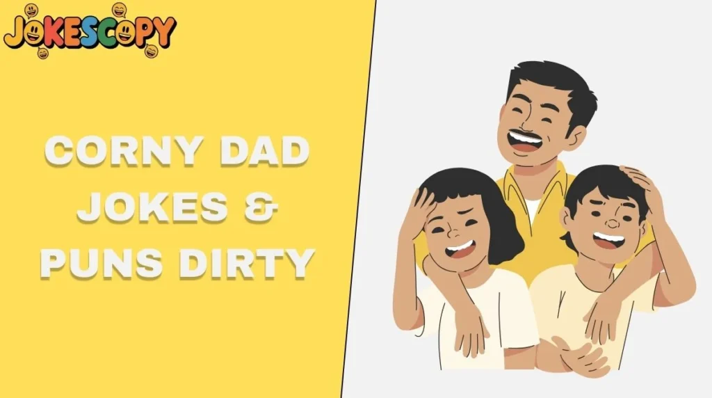 Corny Dad Jokes & Puns Dirty